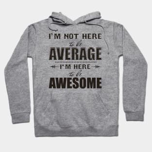 I’m not here to be average Hoodie